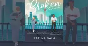 Broken by Fatima Bala: A Muslim Love Story Exploring Guilt, Redemption & Faith