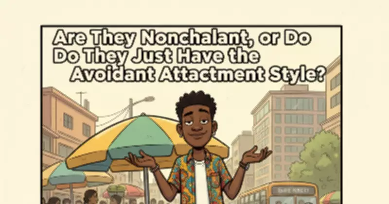 Understanding Avoidant Attachment: Why Some Nigerians Prefer Situationships Over Commitment