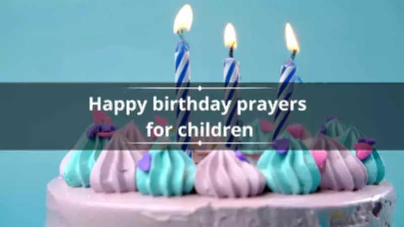 100 Heartfelt Happy Birthday Prayers for Children from Family and Friends