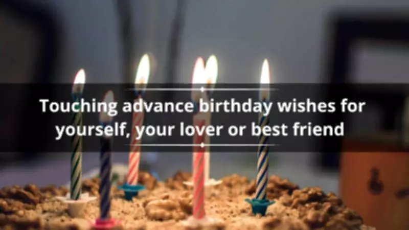 Unique Advance Birthday Wishes for Yourself, Lover, and Best Friend